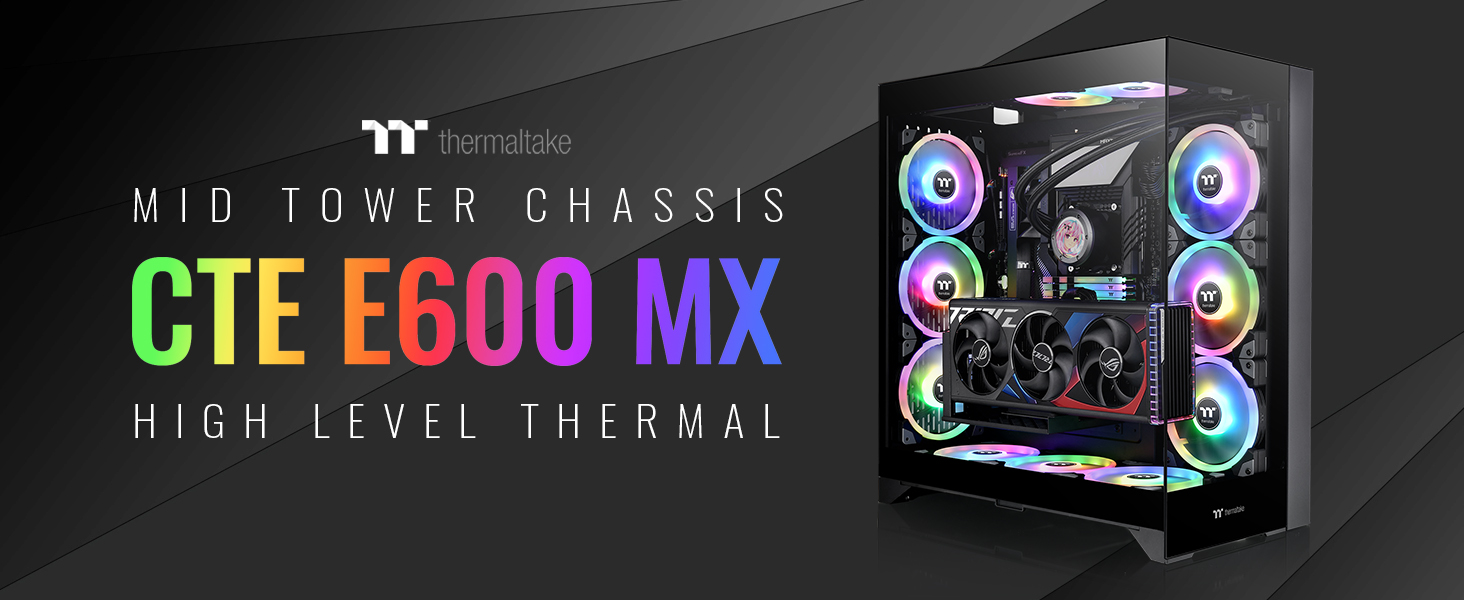 A large marketing image providing additional information about the product Thermaltake CTE E600 MX - Tempered Glass eATX Mid Tower Case (Black) - Additional alt info not provided