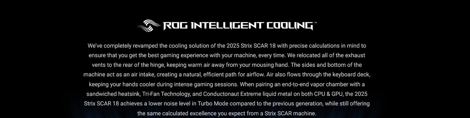 A large marketing image providing additional information about the product ASUS ROG Strix SCAR 18 (G835) - 18" 240Hz, Ultra 9 275HX, RTX 5090, 64GB/2+2TB RAID 0 - Win 11 Gaming Notebook - Additional alt info not provided